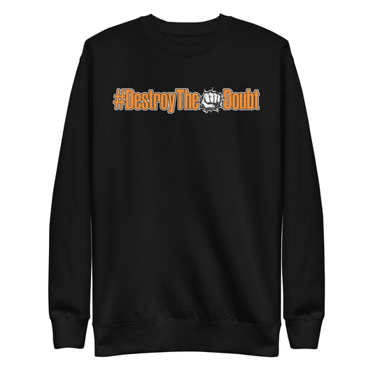 Destroy The Doubt Premium Sweatshirt