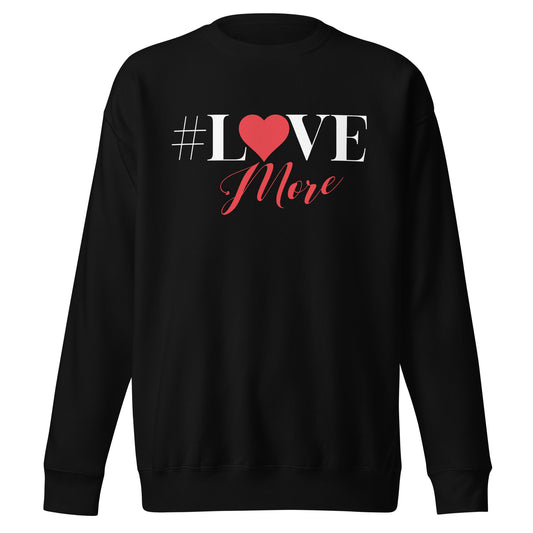 Love More Sweatshirt