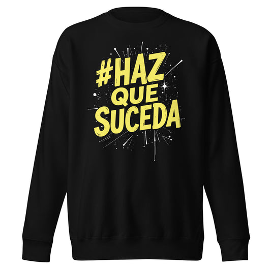 Haz Que Suceda Sweatshirt