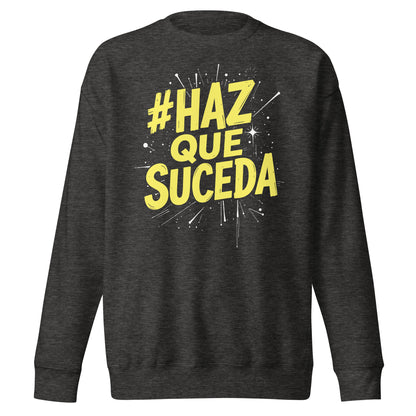 Haz Que Suceda Sweatshirt