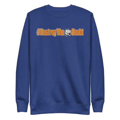 Destroy The Doubt Premium Sweatshirt